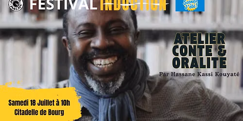 FESTIVAL INDUCTION - ATELIER CONTE ET ORALIT\u00c9 par HASSANE KASSI KOUYAT\u00c9