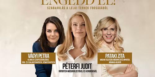 Engedd el! - VESZPR\u00c9M - P\u00e9terfi Judit, Pataki Zita, V\u00e1gyi Petra