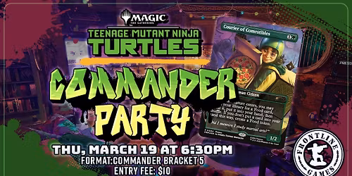 MTG: TMNT - Commander Party! [Bracket 5]| Thu, Mar 19 at 6:30PM