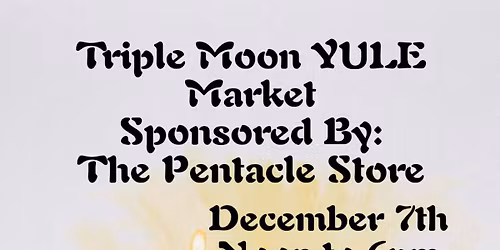 Triple Moon Yule Market Sponsored by The Pentacle Store