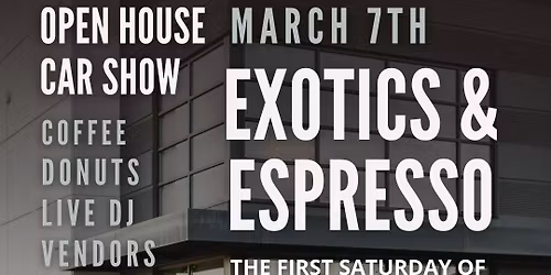 Exotics & Espresso Car Show \/ Open House