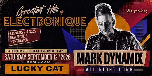 Greatest Hits Of ELECTRONIQUE - MARK DYNAMIX all night long SAT 12 SEPT 2026 LUCKY CAT DARLINGHURST