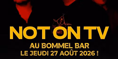 Not On Tv, vient au Bommel ! 