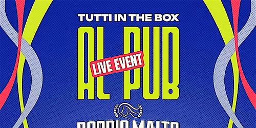 TUTTI IN THE BOX AL PUB