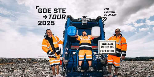 VEC & ZVERINA + JAZZY \/ GDE STE TOUR 2025 (CHCEME VIDIE\u0164 BORDEL VO VA\u0160OM MESTE) \/ BA + OTIS, GR TEAM