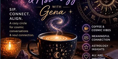 \u2728 Cosmic Coffee & Astrology Sip Tea. Talk Stars. Align Your Week with Gena!