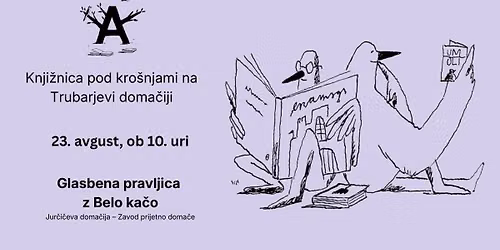 Glasbena pravljica z Belo ka\u010do - KNJI\u017dNICA POD KRO\u0160NJAMI NA TRUBARJEVI DOMA\u010cIJI