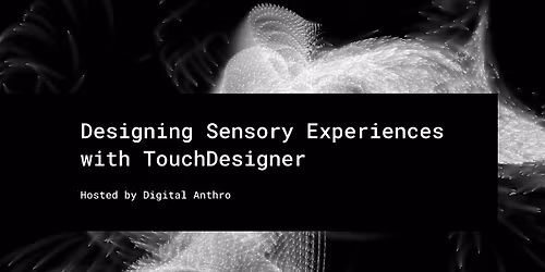 Designing Sensory Experiences with TouchDesigner