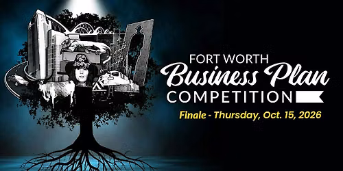 Fort Worth Business Plan Competition \u2013 2026 Finale