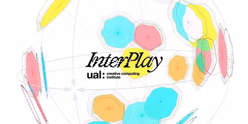 InterPlay | UAL Creative Computing Exhibition