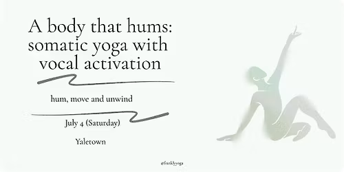 A Body that Hums: Somatic Yoga + Vocal Activation Workshop