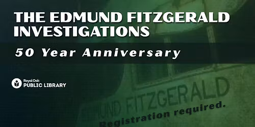 The Edmund Fitzgerald Investigations: 50 Year Anniversary