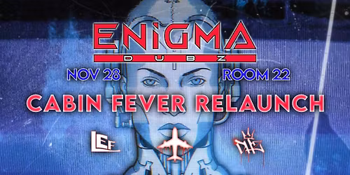 CABIN FEVER RELAUNCH ft. ENiGMA Dubz
