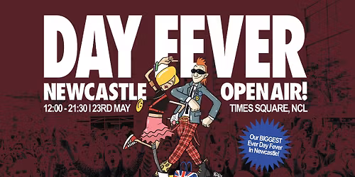 Day Fever 'OPEN AIR'! - Times Square, Newcastle