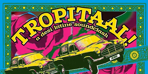 TROPITAAL! Desi Latine Soundclash with DJ Anjali and The Incredible Kid