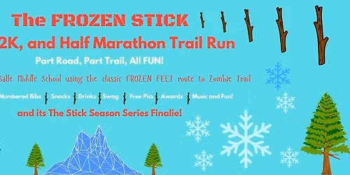 The FROZEN STICK 5 mile XL, & Half Marathon Trail Run!