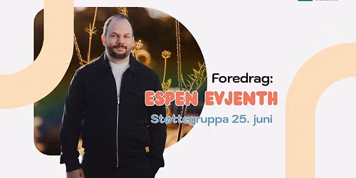 Foredrag med Espen Evjenth, fra st\u00f8ttegruppa 25. juni