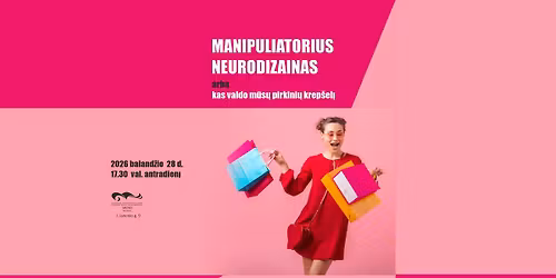 Paskaita  \u201eManipuliatorius neurodizainas arba kas valdo m\u016bs\u0173 pirkini\u0173 krep\u0161el\u012f"