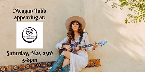 Meagan Tubb @ Singing Water Vineyards Sat May 23rd 5-8pm
