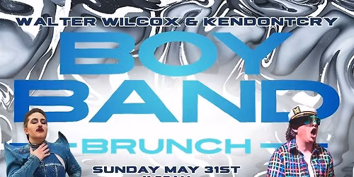 Boy Band Themed Drag Brunch with Ken Don't Cry & Walter Wilcox