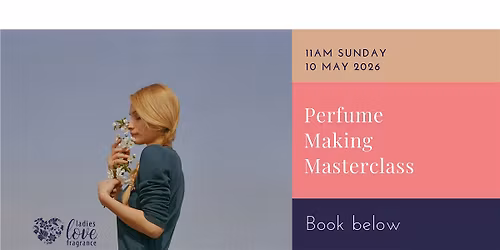 Perfume Making Masterclass - Edinburgh 10 May 2026 at 11am