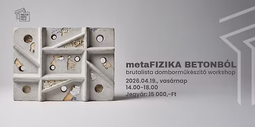 metaFIZIKA BETONB\u00d3L - brutalista domborm\u0171k\u00e9sz\u00edt\u0151 workshop