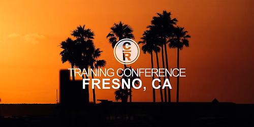 CR Training Conference - Fresno, CA