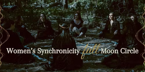 \ud83c\udf15 Women's Synchronicity FULL Moon Circle ~ December 5th