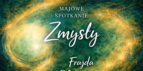 Przestrze\u0144 Obfito\u015bci.  Majowe spotkanie- Zmys\u0142y 