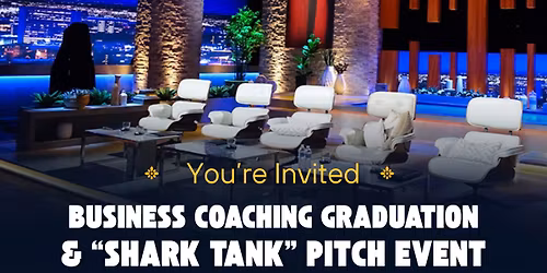 Small Business Coaching Graduation + "Shark Tank Pitch" Event