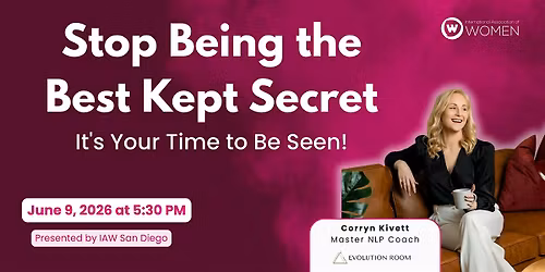 IAW San Diego: Stop Being the Best Kept Secret: It's Your Time to Be Seen