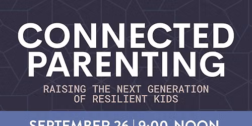Connected Parenting: Raising Resilient Kids