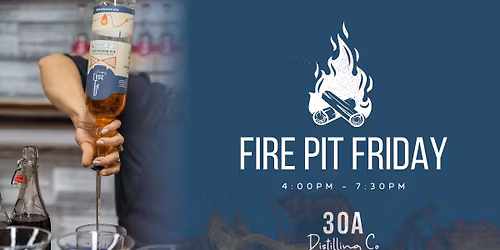 Fire Pit Fridays @ 30A Distilling Co