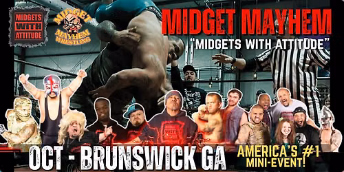 Brunswick GA "Midgets With Attitude" with Midget Mayhem Wrestling! (18+)