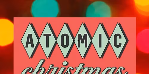 ATOMIC HOLIDAY PARTY