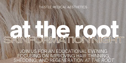 At The Root Skinformation Night with Thistle Medical Aesthetics