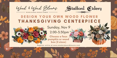 Wood Flower Thanksgiving Centerpiece or Hostess Gift Workshop at Stafford Cidery