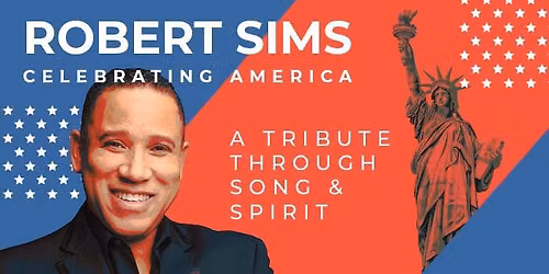 Robert Sims Celebrating America: A Tribute Through Song & Spirit