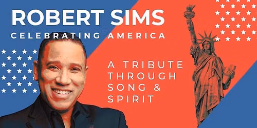 Robert Sims Celebrating America: A Tribute Through Song & Spirit