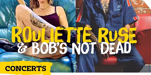 Concerts Rouliette Ruse & Tom \/ Bob's NoT Dead