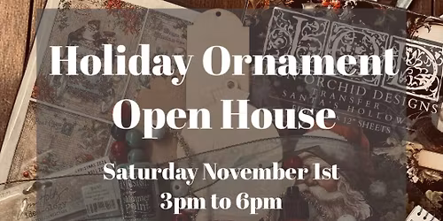 \ud83c\udf84 Holiday Ornament Open House Workshop \u2728