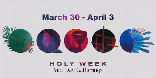 Holy Week Mid-Day Gathering