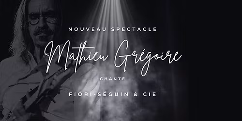 Mathieu Gr\u00e9goire chante Fiori\/S\u00e9guin \/\/ Th\u00e9\u00e2tre du Marais, Val-Morin
