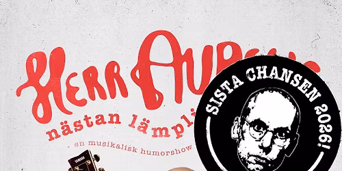 Herr Aurells n\u00e4stan l\u00e4mpliga s\u00e5nger \u2022 Sista chansen \u2022 17\/4 \u2022 G\u00f6teborg