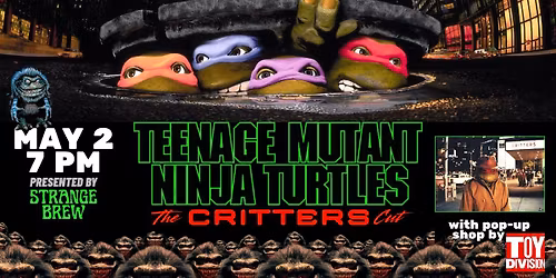 TEENAGE MUTANT NINJA TURTLES: THE CRITTERS CUT presented by Strange Brew