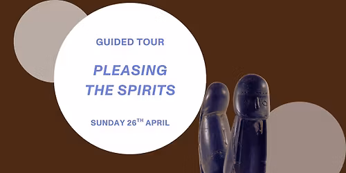 Guided tour \u00ab Pleasing the Spirits \u00bb Sunday 26th April \u2013 2.30 pm
