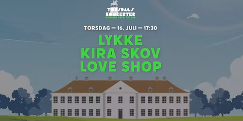 Torsdagskoncerter i Kongens Have \ud83c\udf1e\uff5cLykke + Kira Skov + Love Shop