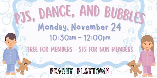 PJ's, Dance, & Bubbles at Peachy Playtown!