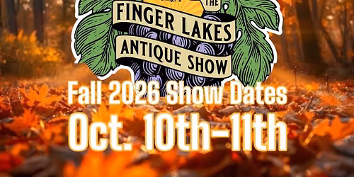 The Finger Lakes Antique Show Fall 2026 Oct. 10th-11th