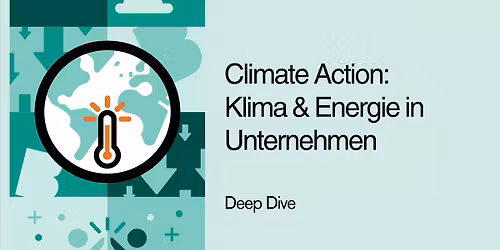 Deep Dive: Climate Action - Klima und Energie in Unternehmen
